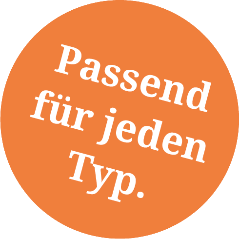 Passend für jeden Typ