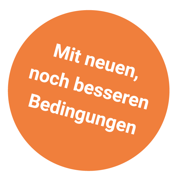 Mit neuen, noch besseren Bedingungen